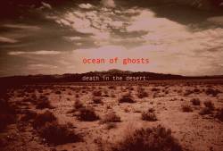 Ocean Of Ghosts : Death in the Desert